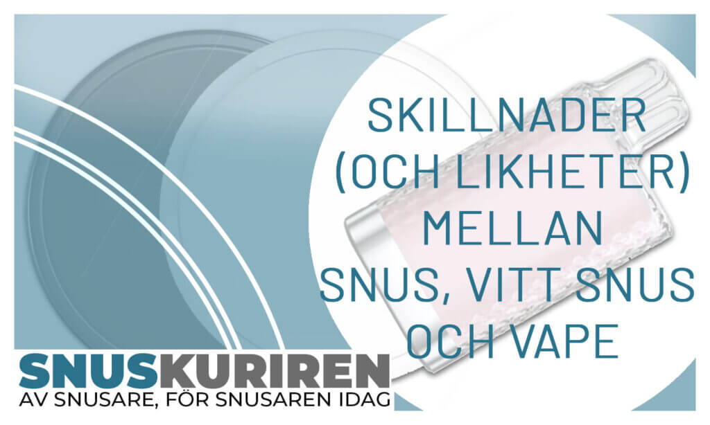 Skillnaden (och likheter) mellan snus, vitt snus och vape