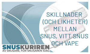 Skillnaden (och likheter) mellan snus, vitt snus och vape